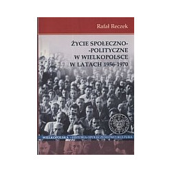 Życie społeczno - polityczne w Wielkopolsce w latach 1956 - 1970