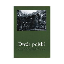 Dwór polski. Zjawisko historyczne i kulturowe, T. 7