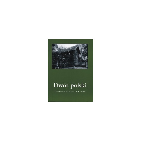 Dwór polski. Zjawisko historyczne i kulturowe, T. 7