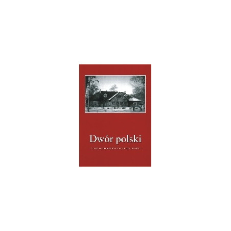 Dwór polski. Zjawisko historyczne i kulturowe, T. 8