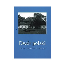 Dwór polski. Zjawisko historyczne i kulturowe, T. 9
