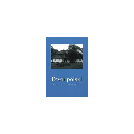 Dwór polski. Zjawisko historyczne i kulturowe, T. 9