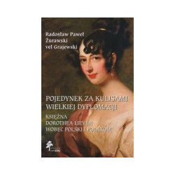 Pojedynek za kulisami wielkiej dyplomacji. Księżna Dorothea Lieven wobec Polski i Polaków