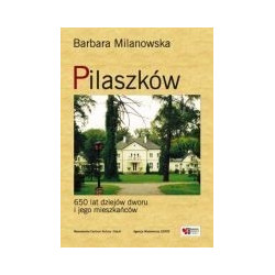 Pilaszków. 650 lat dziejów dworu i jego mieszkańców