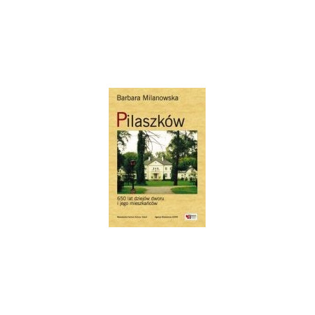 Pilaszków. 650 lat dziejów dworu i jego mieszkańców