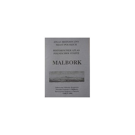 Malbork. Atlas historyczny miast polskich. t. 1: Prusy Królewskie i Warmia. z. 5