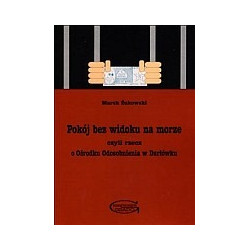 Pokój bez widoku na morze czyli rzecz o Ośrodku Odosobnienia w Darłówku