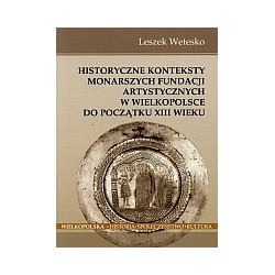 Historyczne konteksty monarszych fundacji artystycznych w Wielkopolsce do początku XIII wieku