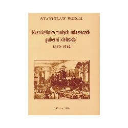 Rzemieślnicy małych miasteczek guberni kieleckiej 1870-1914