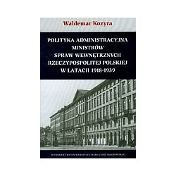 Polityka administracyjna ministrów spraw wewnętrznych Rzeczypospolitej Polskiej w latach 1918-1939