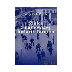 Szkice z najnowszej historii Torunia