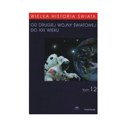 Wielka historia świata, t.12. Od Drugiej Wojny Światowej do XXI wieku