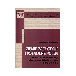 Ziemie zachodnie i północne Polski w okresie realizacji planu sześcioletniego 1950-1955