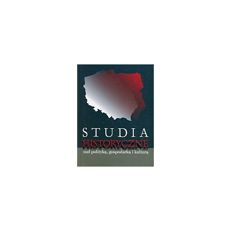 Studia historyczne nad polityką, gospodarką i kulturą