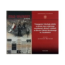Propaganda i ideologia władzy w okresie stanu wojennego na plakatach, afiszach i ulotkach ze zbiorów Zakładu Narodowego im. Osso