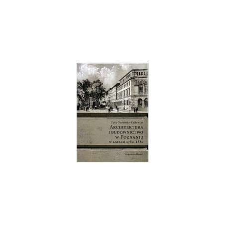 Architektura i budownictwo w Poznaniu w latach 1780-1880