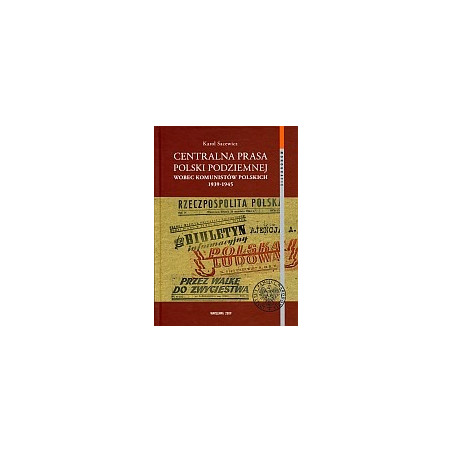 Centralna prasa Polski Podziemnej wobec komunistów polskich 1939-1945