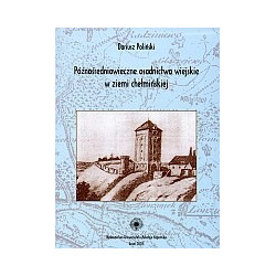 Późnośredniowieczne osadnictwo wiejskie w ziemi chełmińskiej