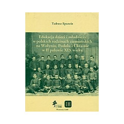 Edukacja dzieci i młodzieży w polskich rodzinach ziemiańskich na Wołyniu, Podolu i Ukrainie w II połowie XIX wieku