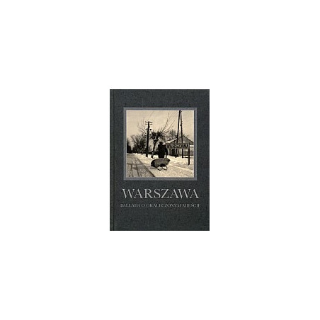 Warszawa. Ballada o okaleczonym mieście