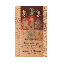 Pisma polityczne w okresie bezkrólewia i wojny o tron polski po śmierci Augusta II Mocnego (1733 - 1736)