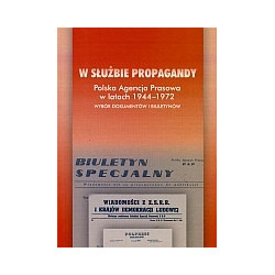 W służbie propagandy. Polska Agencja Prasowa w latach 1944-1972
