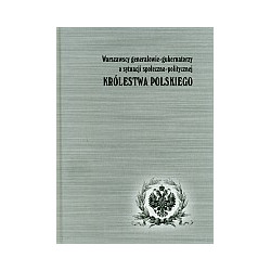 Warszawscy generałowie-gubernatorzy o sytuacji społeczno-politycznej Królestwa Polskiego