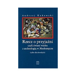 Rzecz o przyjaźni, czyli ćwierć wieku z archeologią w Masłomęczu