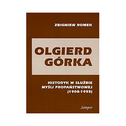 Olgierd Górka. Historyk w służbie myśli propaństwowej (1908-1955)