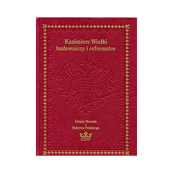 Kazimierz Wielki budowniczy i reformator