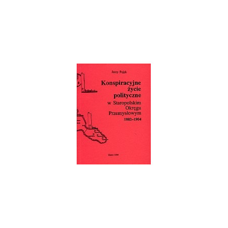 Konspiracyjne życie polityczne w Staropolskim Okręgu Przemysłowym 1882-1904