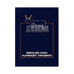 Zwierzę jako sacrum w pradziejach i starożytności, tom I
