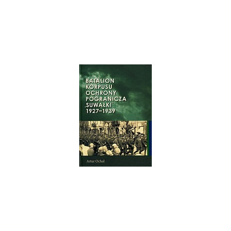 Batalion Korpusu Ochrony Pogranicza SUWAŁKI 1927-1939