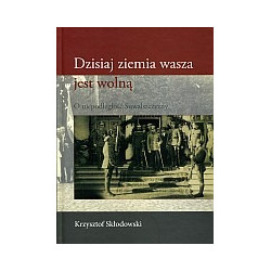Dzisiaj ziemia wasza jest wolną