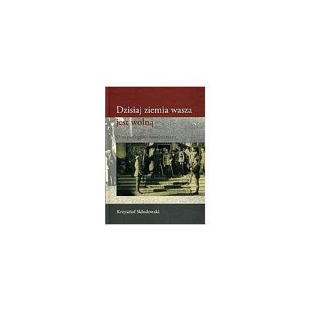 Dzisiaj ziemia wasza jest wolną
