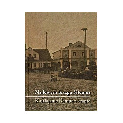 Na lewym brzegu Niemna. Kairiajame Nemuno krante