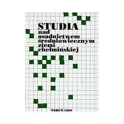 Studia nad osadnictwem średniowiecznym ziemi chełmińskiej, tom 1