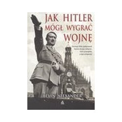 Jak Hitler mógł wygrać wojnę