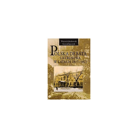 Polska debata ustrojowa w latach 1917-1921