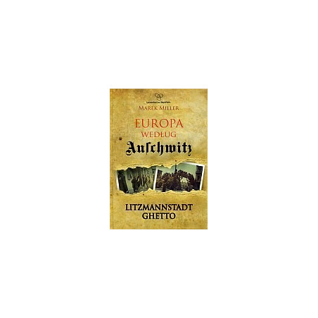 Europa według Auschwitz. Litzmannstadt Ghetto