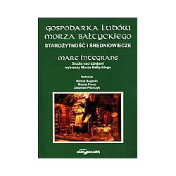Gospodarka ludów Morza Bałtyckiego (tom I). Starożytność i średniowiecze