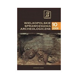 Wielkopolskie Sprawozdania Archeologiczne. T. 10 2009
