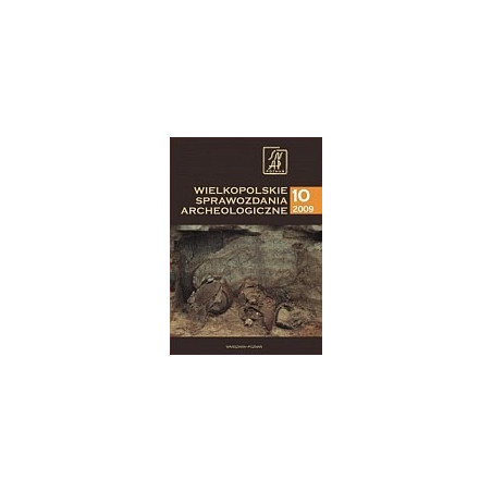 Wielkopolskie Sprawozdania Archeologiczne. T. 10 2009