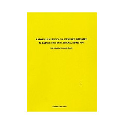 Radykalna lewica na ziemiach polskich w latach 1893-1938. SDKPiL, KPRP, KPP