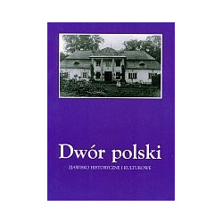 Dwór polski. Zjawisko historyczne i kulturowe, T. 6