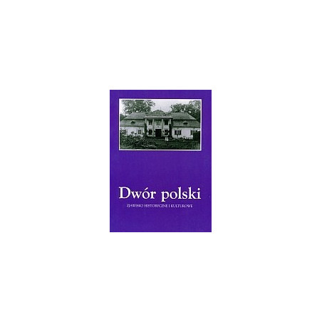 Dwór polski. Zjawisko historyczne i kulturowe, T. 6