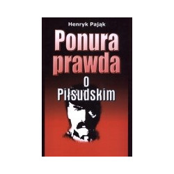 Ponura prawda o Piłsudskim