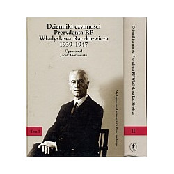 Dzienniki czynności Prezydenta RP Władysława Raczkiewicza 1939-1947 (Tom I i II)