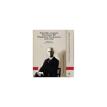 Dzienniki czynności Prezydenta RP Władysława Raczkiewicza 1939-1947 (Tom I i II)