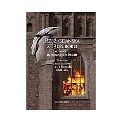 RZEŹ GDAŃSKA z 1308 roku w świetle najnowszych badań